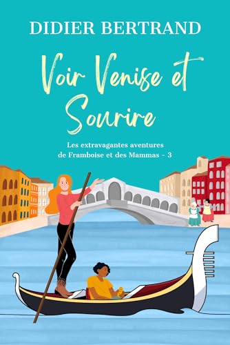 Voir Venise et sourire: Suspense cosy, comédie et mystères : une drôle d'aventure en Italie (Les extravagantes aventures de Framboise et les Mammas t. 3)