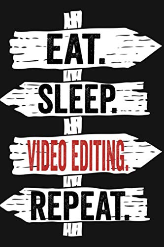 Eat Sleep Video Editing Repeat: Funny Lined Notebook For Video Editing Lover/ Diary Notebook Journal For Writing For Video Editing Addicted, 120 Pages