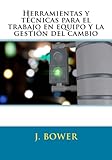  Herramientas y técnicas para el trabajo en equipo y la gestión del cambio