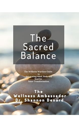 The Sacred Balance: The Wellness Warriors Guide to Integrating Mi...