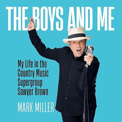 The Boys and Me: My Life in the Country Music Supergroup Sawyer Brown
