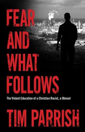 Fear and What Follows: The Violent Education of a Christian Racist, a Memoir Fear and What Follows: The Violent Education of a Christian Racist, a Memoir book cover