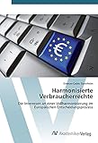 Harmonisierte Verbraucherrechte: Die Interessen an einer Vollharmonisierung im Europäischen Entscheidungsprozess