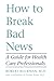 How to Break Bad News: A Guide for Health Care Professionals