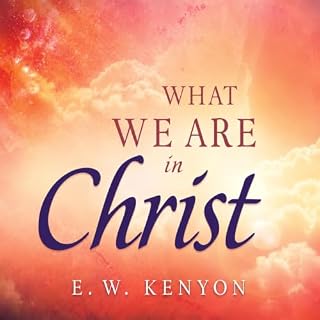 What We Are in Christ Audiobook By E. W. Kenyon cover art