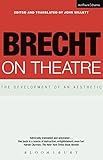 Brecht on Theatre: The Development of an Aesthetic