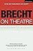 Brecht on Theatre: The Development of an Aesthetic