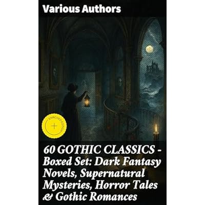 60 GOTHIC CLASSICS - Boxed Set: Dark Fantasy Novels, Supernatural Mysteries, Horror Tales & Gothic Romances
