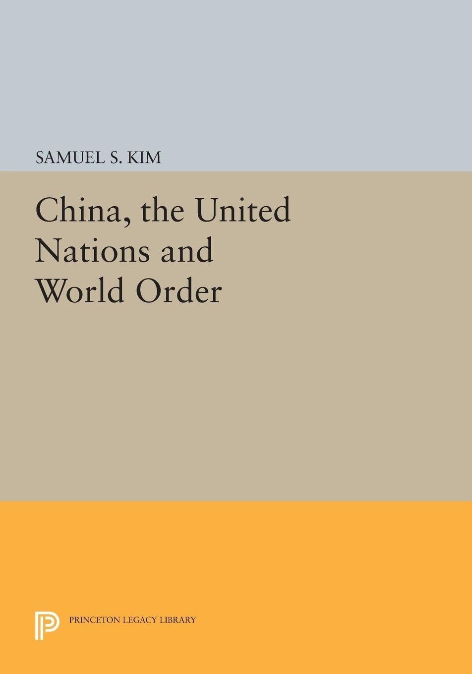 China, the United Nations and World Order (Center for International Studies, Princeton University) (Princeton Legacy Library)