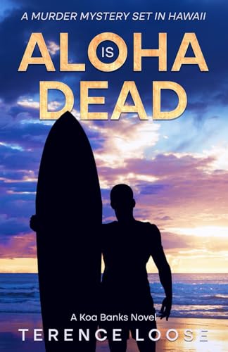 Aloha Is Dead: A Thrilling Murder Mystery Set in Hawaii (A Koa Banks & Kate Winslow Mystery, Book 1)