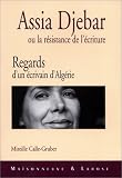 Assia Djebar ou la résistance de l'écriture. Regards d'un écrivain d'Algérie