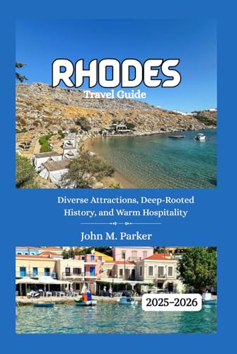 Rhodes Travel Guide 2025-2026: Diverse Attractions, Deep-Rooted History, and Warm Hospitality