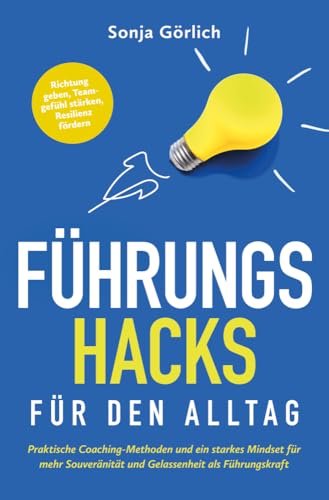 Führungs-Hacks für den Alltag | Praktische Coaching-Methoden und ein starkes Mindset für mehr Souveränität und Gelassenheit als Führungskraft | ... für Fach- und Führungskräfte) Führungs-Hacks für den Alltag | Praktische Coaching-Methoden und ein starkes Mindset für mehr Souveränität und Gelassenheit als Führungskraft | ... für Fach- und Führungskräfte)
