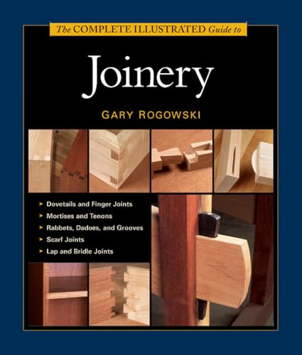 The Complete Illustrated Guide to Joinery: 1,400+ Step-by-Step Photos and