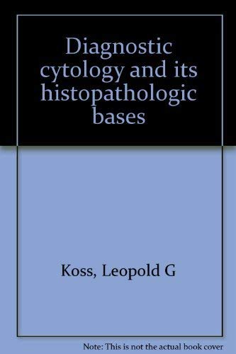 Diagnostic cytology and its histopathologic bases [Unknown Binding] by Koss, ...