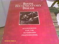 Bovine Respiratory Disease: Sourcebook for the Veterinary Professional 1884254276 Book Cover