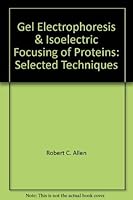 Gel Electrophoresis & Isoelectric Focusing of Proteins: Selected Techniques 0899250025 Book Cover