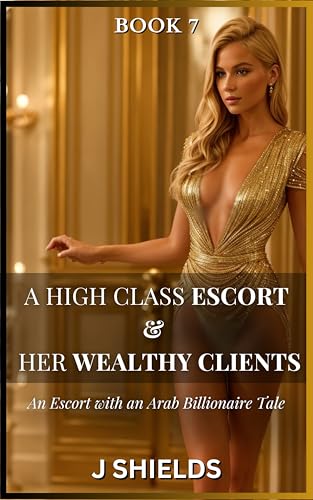 Book 7 of A HIGH CLASS ESCORT & HER WEALTHY CLIENTS: An Escort with an Arab Billionaire Tale (Stories from the Luxury Companions Company) (English Edition)