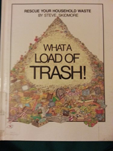 What a Load of Trash!: Rescue Your Household Waste (Lighter Look)