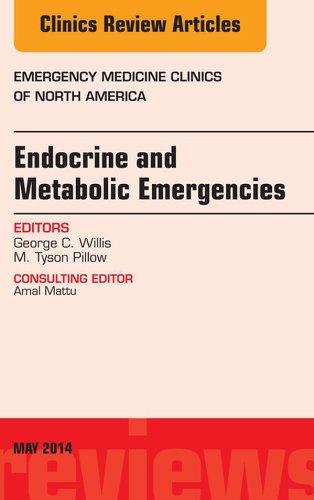 Endocrine and Metabolic Emergencies, An Issue of Emergency Medicine Clinics of North America (The Clinics: Internal Medicine Book 32)