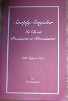 Simply Singular: Is Christ Preeminent or Prominent? (Little Nuggets Series) B002WXP2Q0 Book Cover