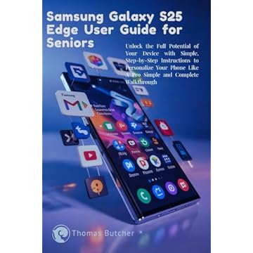 Samsung Galaxy S25 Edge User Guide for Seniors: Unlock the Full Potential of Your Device with Simple, Step-by-Step Instructions to Personalize Your Phone Like A Pro Simple and Complete Walkthrough
