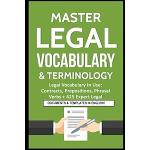 Master Legal Vocabulary & Terminology- Legal Vocabulary In Use: Contracts, Prepositions, Phrasal Verbs + 425 Expert Legal Documents & Templates in … Legal Writing, Vocabulary & Terminology) Paperback – December 18, 2018