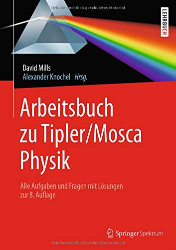 Arbeitsbuch zu Tipler/Mosca, Physik: Alle Aufgaben und Fragen mit Lösungen zur 8.Auflage (German Edition)