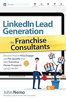 LinkedIn Lead Generation for Franchise Consultants: Discover How To Find, Engage & Pre-Qualify Your Ideal Franchise Owner Prospects using LinkedIn! B0F5WYCFW2 Book Cover