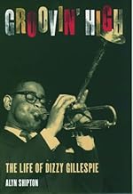 Groovin' High: The Life of Dizzy Gillespie