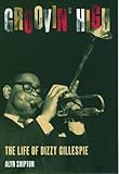 Groovin' High: The Life of Dizzy Gillespie