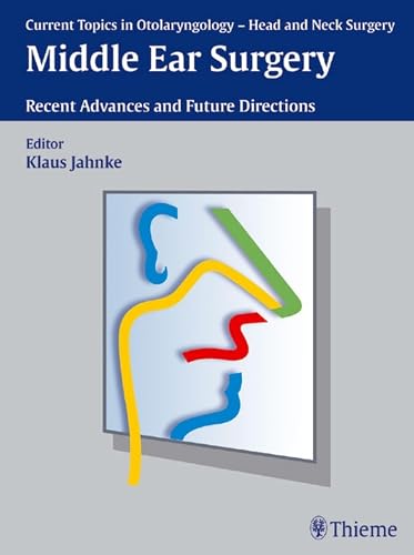 Current Topics in Otolaryngology - Head and Neck Surgery: Middle Ear Surgery: Recent Advances and Future Directions (English Edition)