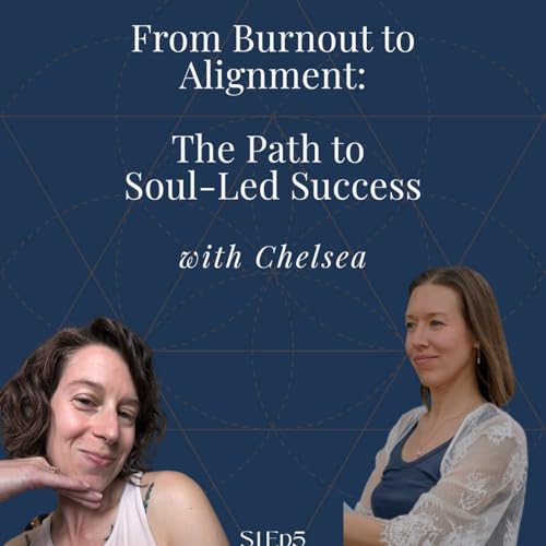 From Burnout to Alignment: The Path to Soul-Led Success with Chelsea