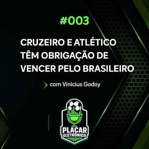 CRUZEIRO E ATL&Eacute;TICO T&Ecirc;M OBRIGA&Ccedil;&Atilde;O DE VENCER O BRASILEIRO | Placar Eletr&ocirc;nico | Ep #03