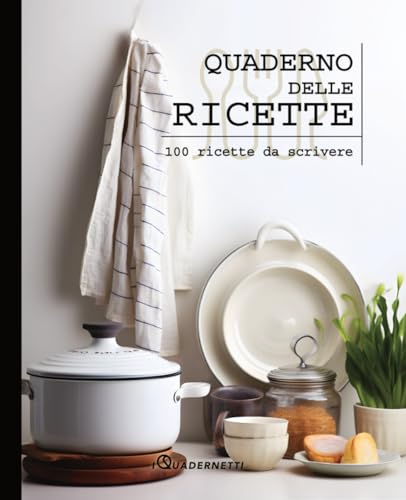 Quaderno Delle Ricette: ricettario per annotare fino a 100 preparazioni e conservarle ordinatamente...