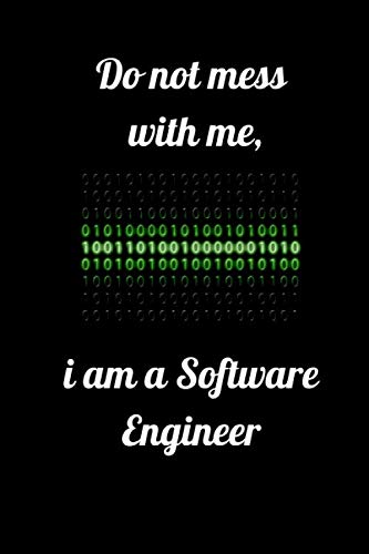 Do not mess with me i am a software engineer: a beautiful blank lined notebook for students and sotware engineers for journaling, taking notes, quotes and inspiration,120 pages 6*9 inches