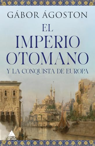 El Imperio otomano y la conquista de Europa: 75 (ATICO HISTORIA)