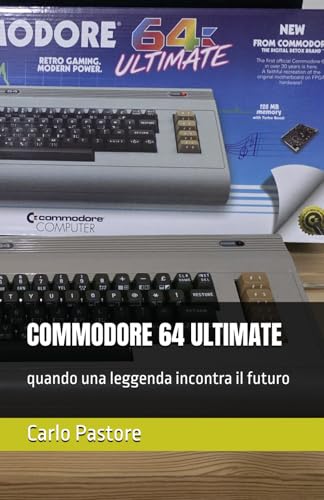  COMMODORE 64 ULTIMATE quando una leggenda incontra il futuro: quando una leggenda incontra il futuro