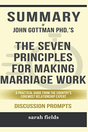 Summary of The Seven Principles for Making Marriage Work: A Practical Guide from the Country's Foremost Relationship Expert by John Gottman PhD - Discussion Prompts