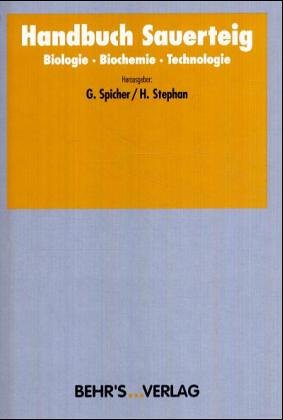 Handbuch Sauerteig: Biologie - Biochemie - Technologie