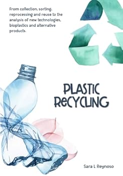 Paperback Plastic Recycling: From collection, sorting, reprocessing and reuse to the analysis of new technologies, bioplastics and alternative products. Book