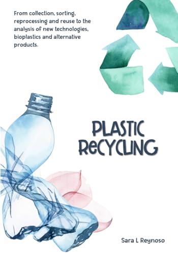 Plastic Recycling: From collection, sorting, reprocessing and reuse to the
