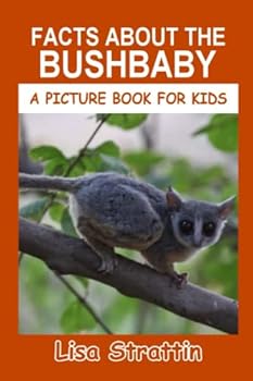Facts about the Bushbaby - Book #88 of the A Picture Book for Kids
