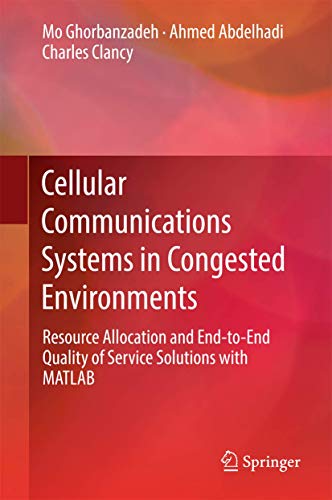 Cellular Communications Systems in Congested Environments: Resource Allocation and End-to-End Quality of Service Solutions with MATLAB view 2