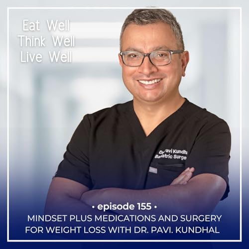 Mindset Plus Medications And Surgery For Weight Loss With Dr. Pavi Kundhal [Ep. 155]