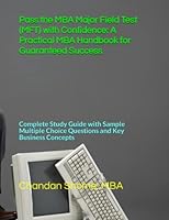 Pass the MBA Major Field Test (MFT) with Confidence: A Practical MBA Handbook for Guaranteed Success: Complete Study Guide with Sample Multiple Choice Questions and Key Business Concepts B0C2RR83P1 Book Cover