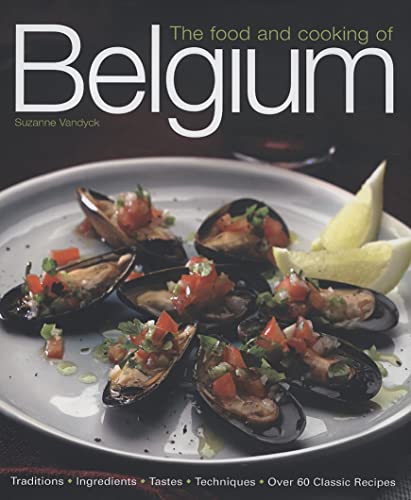 The Food And Cooking Of Belgium: Traditions Ingredients Tastes Techniques Over 60 Classic Recipes #TOP4