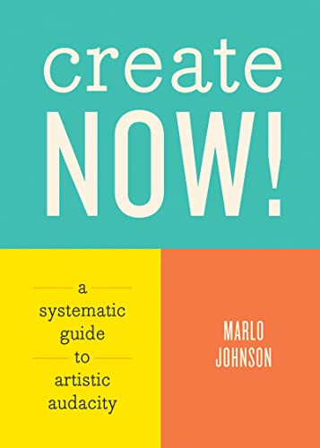 Create Now!: A Systematic Guide to Artistic Audacity view 2