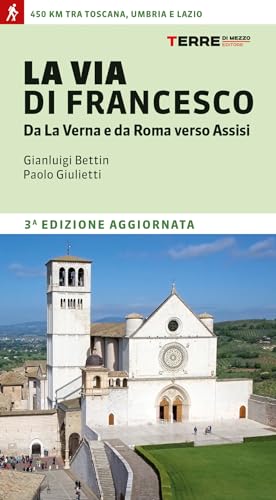 La via di Francesco. Da La Verna e da Roma verso Assisi