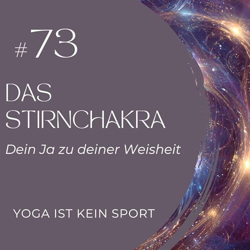 #73 Das Stirnchakra - Dein Ja zu deiner Weisheit